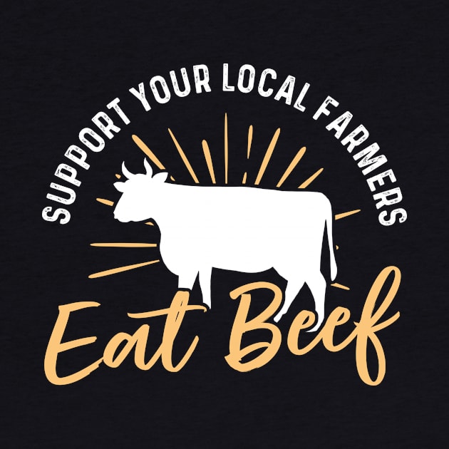 Support Your Local Farmer Eat Beef by maxcode